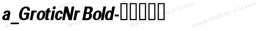 a_GroticNr Bold字体转换